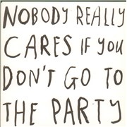 Click here for more info about 'Nobody Really Cares If You Don't Go To The Party'