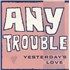Click here for more info about 'Any Trouble - Yesterday's Love - P/s'