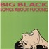 Click here for more info about 'Big Black - Songs About Fucking'