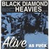 Click here for more info about 'Black Diamond Heavies - Alive As Fuck'