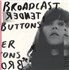 Click here for more info about 'Broadcast - Tender Buttons'